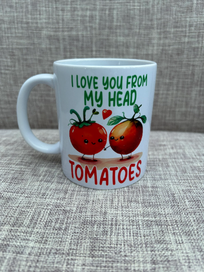 Valentines Mug, Valentines Gift, Gift For Valentines, I Love You From My Head Tomatoes, Tomotoes Mug, Funny Valentines Gift, Funny Mug
