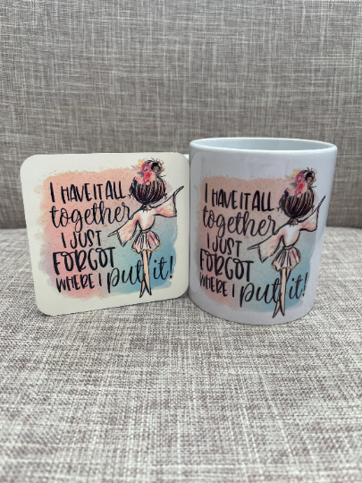 I Have It All Together Mug, Sarcastic Mug, Funny Mug